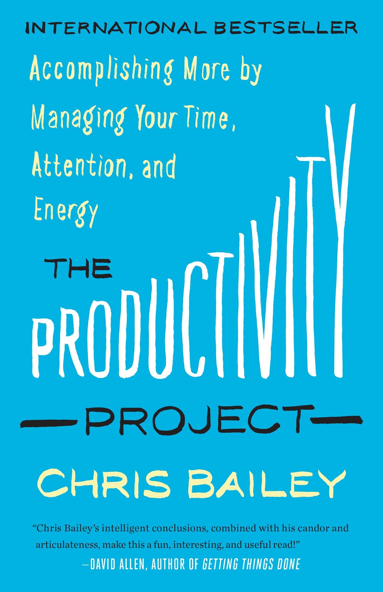 The Productivity Project Accomplishing More by Managing Your Time, Attention, and Energy