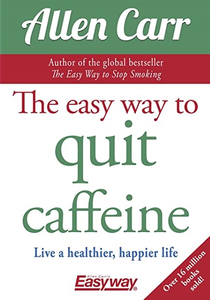 The Easy Way to Quit Caffeine Live a Healthier, Happier Life